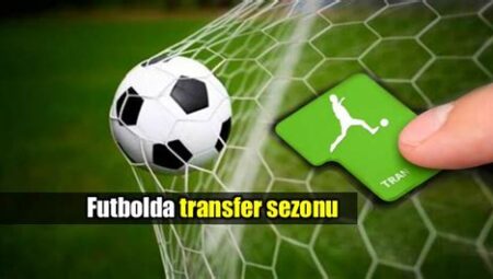 Futbolda Transfer Pazarı İncelemesi